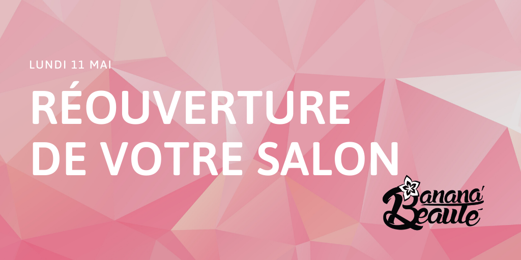 Lundi 11 mai – Réouverture de votre salon